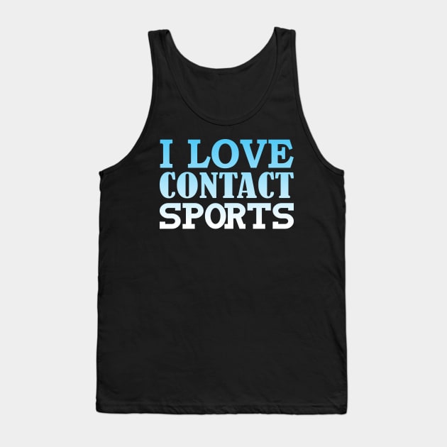 I love contact sports Tank Top by FromBerlinGift